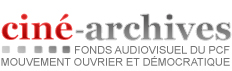 ciné-archives fonds audiovisuel du pcf mouvement ouvrier et démocratique