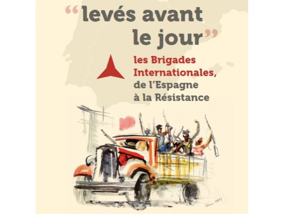 "Levés avant le jour - Les Brigades Internationales, de l’Espagne à la Résistance "