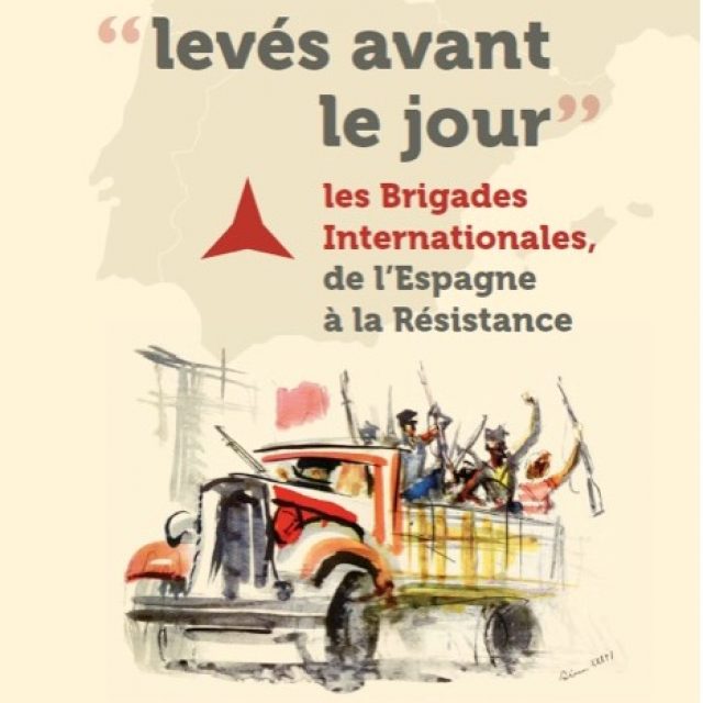 "Levés avant le jour - Les Brigades Internationales, de l’Espagne à la Résistance "